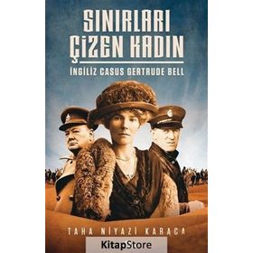 Sınırları Çizen Kadın - İngiliz Casus Gertrude Bell - Taha Niyazi Karaca