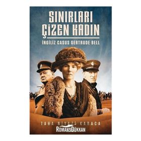 Sınırları Çizen Kadın - İngiliz Casus Gertrude Bell - Taha Niyazi Karaca