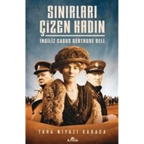 Sınırları Çizen Kadın - İngiliz Casus Gertrude Bell - Taha Niyazi Karaca