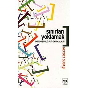 SINIRLARI YOKLAMAK DIN SOSYOLOJISI OKUMALARI - NECDET SUBAŞI