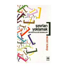 SINIRLARI YOKLAMAK DIN SOSYOLOJISI OKUMALARI - NECDET SUBAŞI