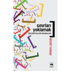 SINIRLARI YOKLAMAK DIN SOSYOLOJISI OKUMALARI - NECDET SUBAŞI
