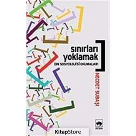 SINIRLARI YOKLAMAK DIN SOSYOLOJISI OKUMALARI - NECDET SUBAŞI