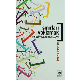 SINIRLARI YOKLAMAK DIN SOSYOLOJISI OKUMALARI - NECDET SUBAŞI