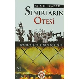 SINIRLARIN ÖTESİ SAVAŞ - PETROL - IRAK - KERKÜK - AHMET KABAKLI