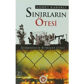 SINIRLARIN ÖTESİ SAVAŞ - PETROL - IRAK - KERKÜK - AHMET KABAKLI
