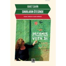 SINIRLARIN ÖTESINDE SIYASET, EDEBIYAT VE SANAT SOHBETLERI - BUKET ŞAHIN