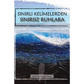 Sınırlı Kelimelerden Sınırsız Ruhlara Gökçe Merve Akgün Kurt
