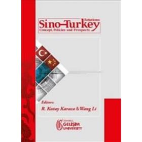 Sino-Turkey Relations Concept Policies and Prospects - R. Kutay Karaca Wang Li