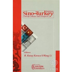 Sino-Turkey Relations Concept Policies and Prospects - R. Kutay Karaca Wang Li