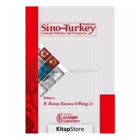 Sino-Turkey Relations Concept Policies and Prospects - R. Kutay Karaca Wang Li