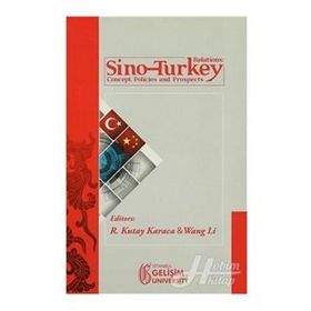 Sino-Turkey Relations Concept Policies and Prospects - R. Kutay Karaca Wang Li