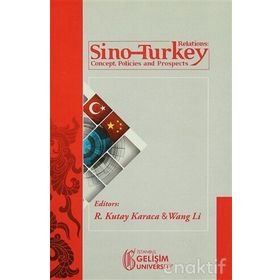 Sino-Turkey Relations Concept Policies and Prospects - R. Kutay Karaca Wang Li