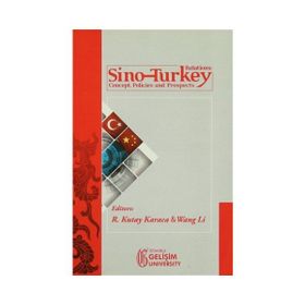 Sino-Turkey Relations Concept Policies and Prospects - R. Kutay Karaca Wang Li