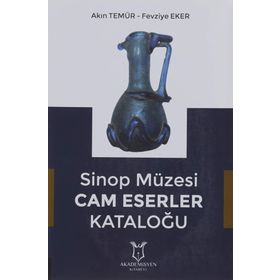 Sinop Müzesi Cam Eserler Kataloğu - Akademisyen Kitabevi