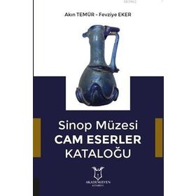Sinop Müzesi Cam Eserler Kataloğu - Akademisyen Kitabevi