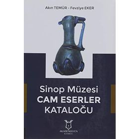 Sinop Müzesi Cam Eserler Kataloğu - Akademisyen Kitabevi