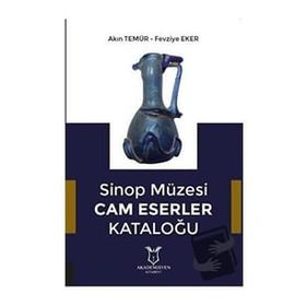 Sinop Müzesi Cam Eserler Kataloğu - Akademisyen Kitabevi