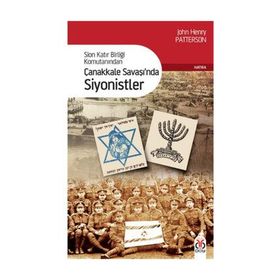 SION KATIR BİRLİĞİ KOMUTANINDAN ÇANAKKALE SAVAŞINDA SIYONISTLER - JOHN HENRY PATTERSON