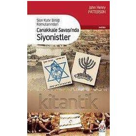 SION KATIR BİRLİĞİ KOMUTANINDAN ÇANAKKALE SAVAŞINDA SIYONISTLER - JOHN HENRY PATTERSON