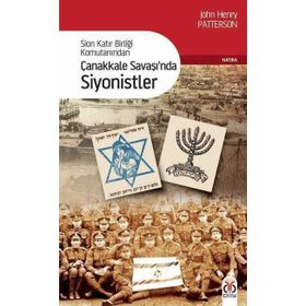 SION KATIR BİRLİĞİ KOMUTANINDAN ÇANAKKALE SAVAŞINDA SIYONISTLER - JOHN HENRY PATTERSON