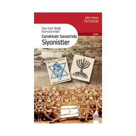 SION KATIR BİRLİĞİ KOMUTANINDAN ÇANAKKALE SAVAŞINDA SIYONISTLER - JOHN HENRY PATTERSON