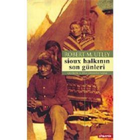 SIOUX HALKININ SON GÜNLERİ - ROBERT M. UTLEY