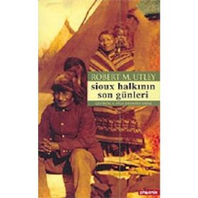 SIOUX HALKININ SON GÜNLERİ - ROBERT M. UTLEY