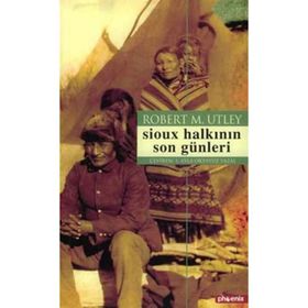 SIOUX HALKININ SON GÜNLERİ - ROBERT M. UTLEY