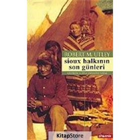 SIOUX HALKININ SON GÜNLERİ - ROBERT M. UTLEY
