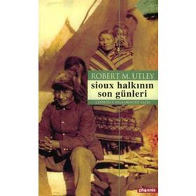 SIOUX HALKININ SON GÜNLERİ - ROBERT M. UTLEY