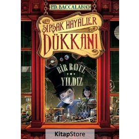ŞIPŞAK HAYALLER DÜKKANI 1. KITAP: BIR BAVUL YILDIZ - PIERDOMENICO BACCALARIO