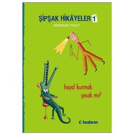 Şipşak Hikayeler 1 - Hayal Kurmak Yasak mı? - Bernard Friot