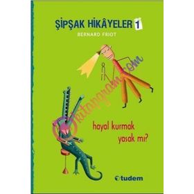 Şipşak Hikayeler 1 - Hayal Kurmak Yasak mı? - Bernard Friot