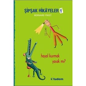Şipşak Hikayeler 1 - Hayal Kurmak Yasak mı? - Bernard Friot