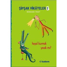 Şipşak Hikayeler 1 - Hayal Kurmak Yasak mı? - Bernard Friot