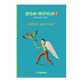 Şipşak Hikayeler 2 Anlatsam İnanır mısın? - Bernard Friot