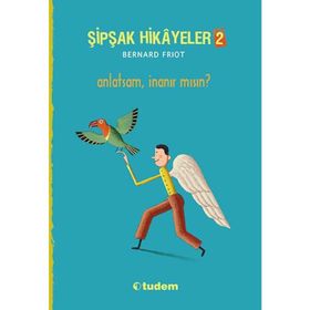 Şipşak Hikayeler 2 Anlatsam İnanır mısın? - Bernard Friot