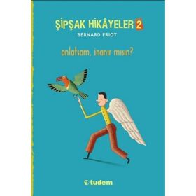 Şipşak Hikayeler 2 Anlatsam İnanır mısın? - Bernard Friot