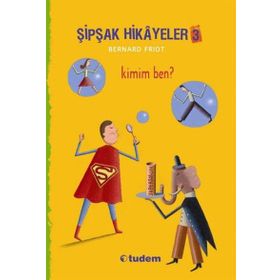 Şipşak Hikayeler 3 - Kimim Ben? - Bernard Friot