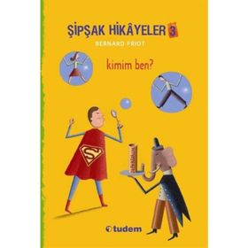 Şipşak Hikayeler 3 - Kimim Ben? - Bernard Friot