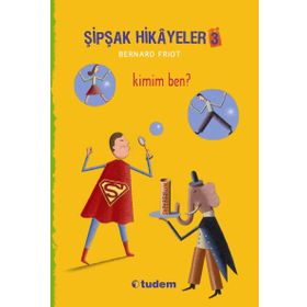 Şipşak Hikayeler 3 - Kimim Ben? - Bernard Friot