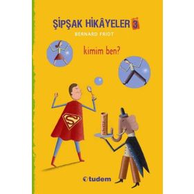 Şipşak Hikayeler 3 - Kimim Ben? - Bernard Friot
