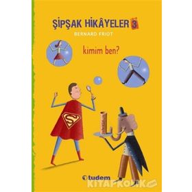 Şipşak Hikayeler 3 - Kimim Ben? - Bernard Friot