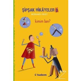 Şipşak Hikayeler 3 - Kimim Ben? - Bernard Friot