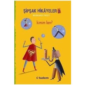 Şipşak Hikayeler 3 - Kimim Ben? - Bernard Friot