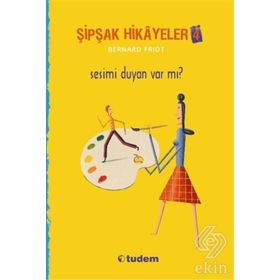 Şipşak Hikayeler 4 - Sesimi Duyan Var mı? - Bernard Friot
