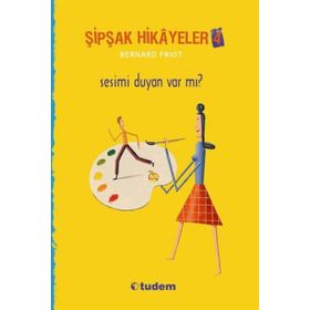 Şipşak Hikayeler 4 - Sesimi Duyan Var mı? - Bernard Friot
