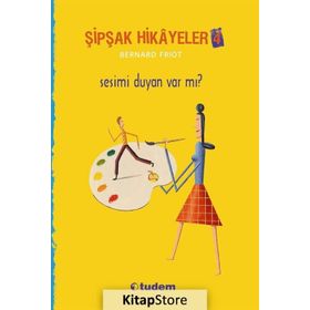 Şipşak Hikayeler 4 - Sesimi Duyan Var mı? - Bernard Friot