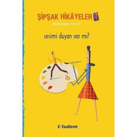 Şipşak Hikayeler 4 - Sesimi Duyan Var mı? - Bernard Friot